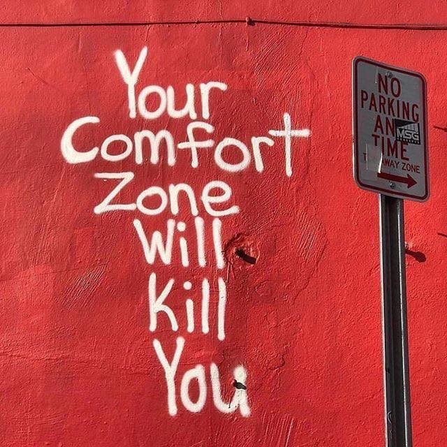 Your comfort zone will kill you